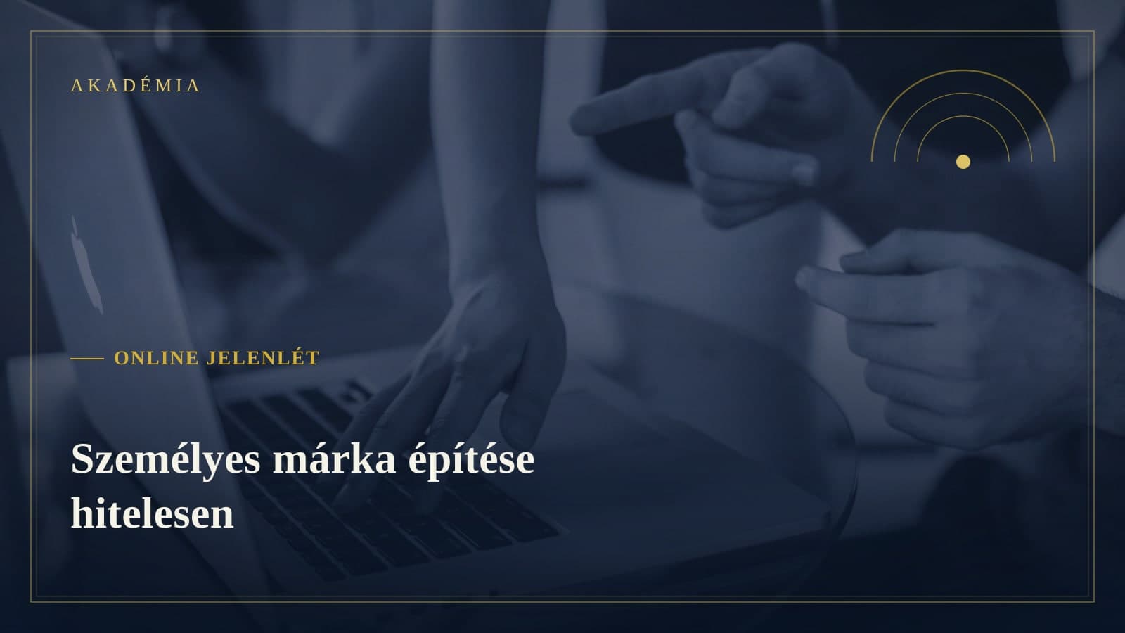 [Akadémia borító] Online jelenlét — Személyes márka építése hitelesen