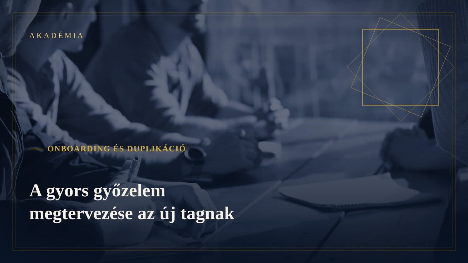 [Akadémia borító] Onboarding és duplikáció — A gyors győzelem megtervezése az új tagnak