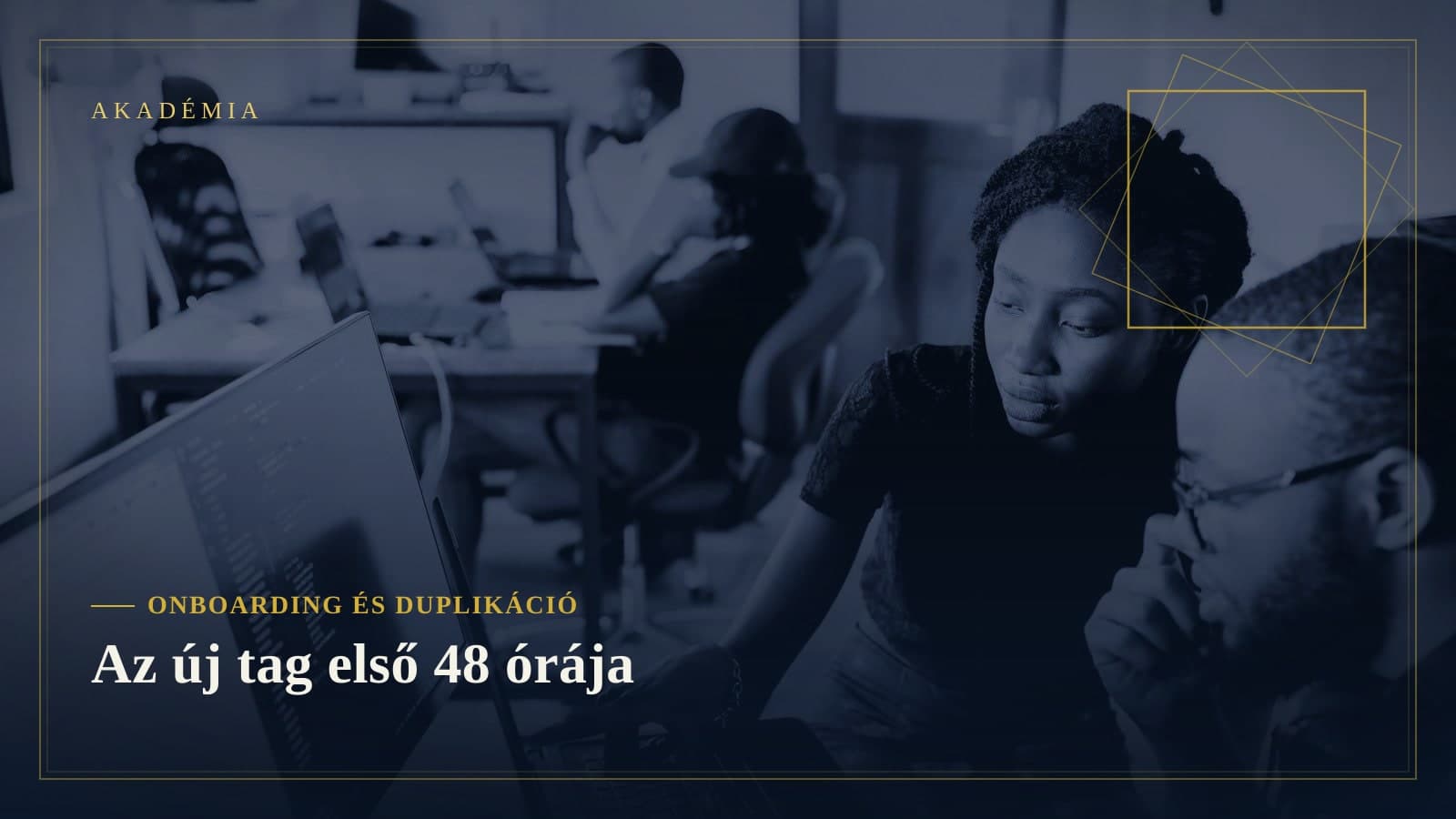 [Akadémia borító] Onboarding és duplikáció — Az új tag első 48 órája