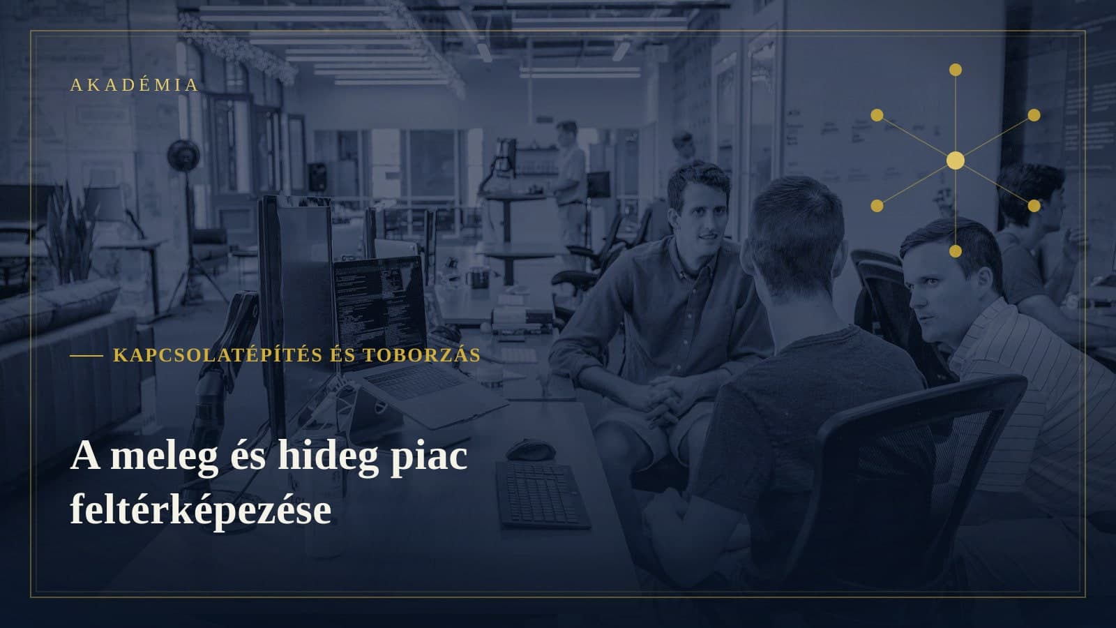 [Akadémia borító] Kapcsolatépítés és toborzás — A meleg és hideg piac feltérképezése