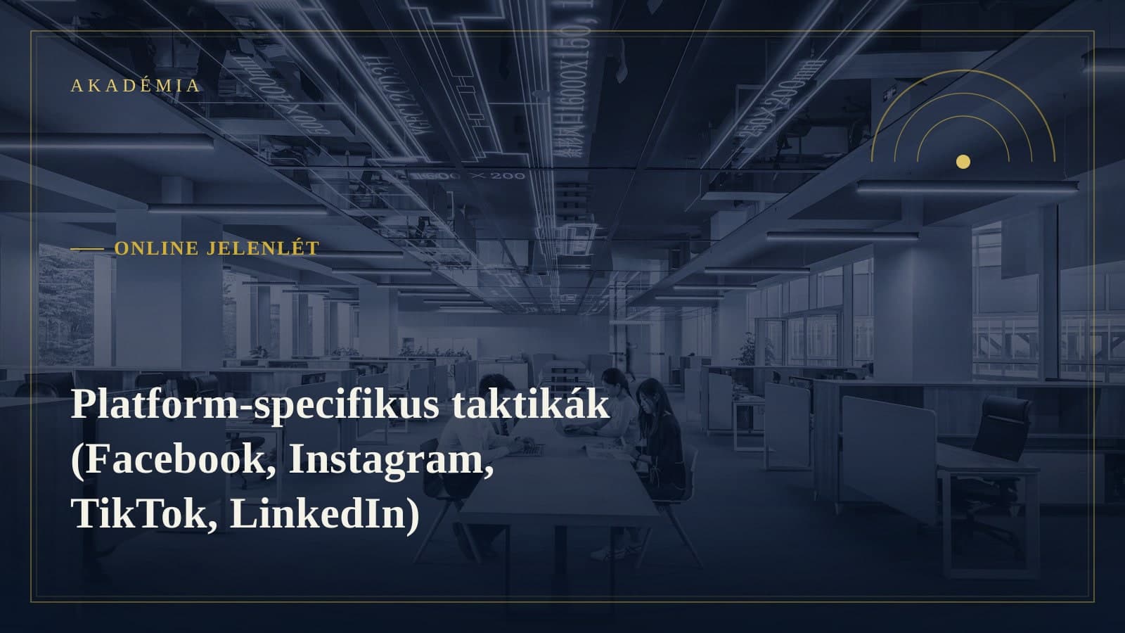 [Akadémia borító] Online jelenlét — Platform-specifikus taktikák (Facebook, Instagram, TikTok, LinkedIn)
