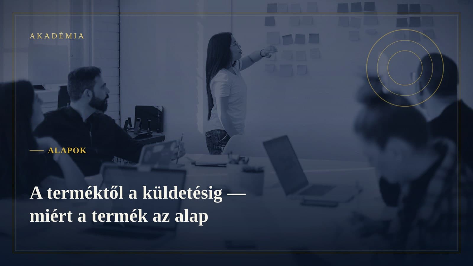 [Akadémia borító] Alapok — A terméktől a küldetésig — miért a termék az alap