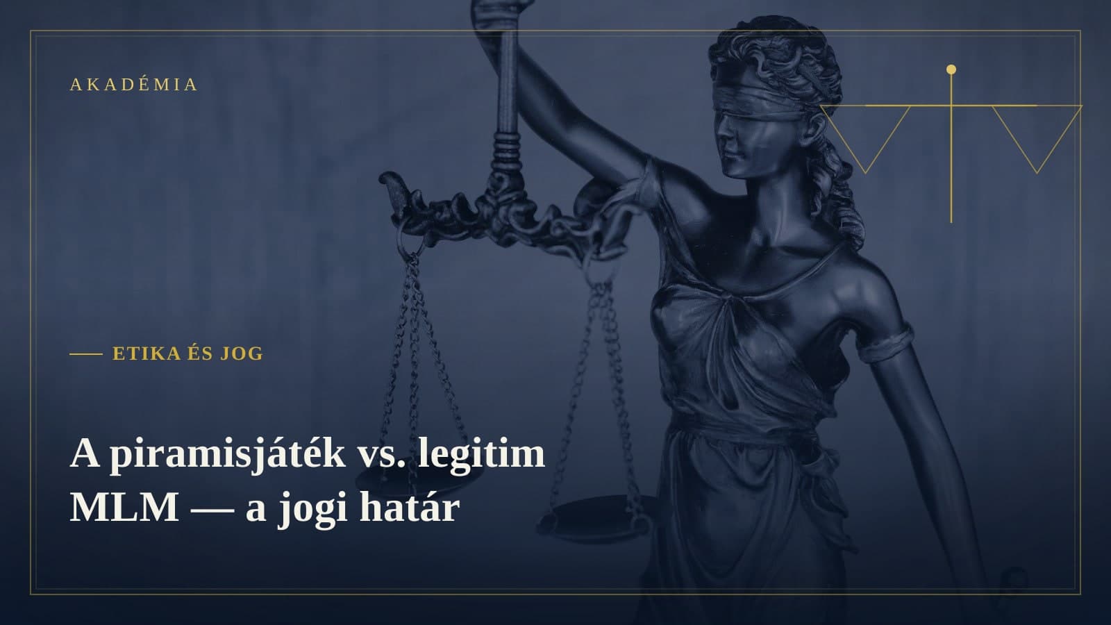 [Akadémia borító] Etika és jog — A piramisjáték vs. legitim MLM — a jogi határ